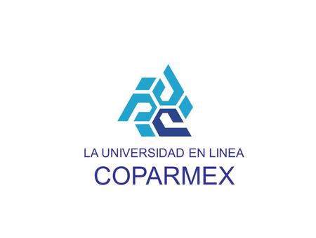 LA UNIVERSIDAD EN LINEA COPARMEX. El Portal de la Universidad