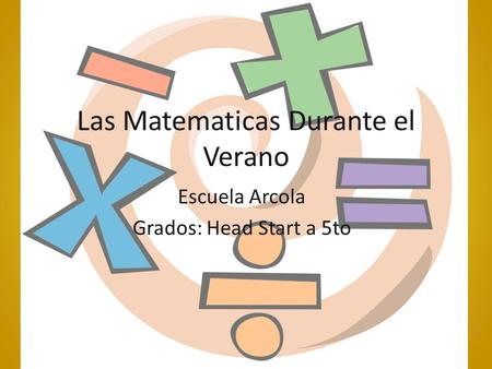 Las Matematicas Durante el Verano Escuela Arcola Grados: Head Start a 5to.