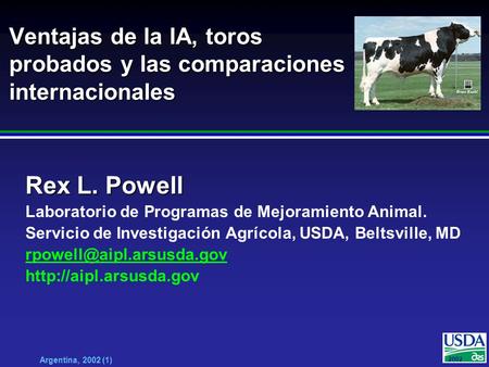 20012002 Argentina, 2002 (1) Ventajas de la IA, toros probados y las comparaciones internacionales Rex L. Powell Laboratorio de Programas de Mejoramiento.