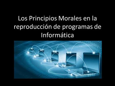 Los Principios Morales en la reproducción de programas de Informática