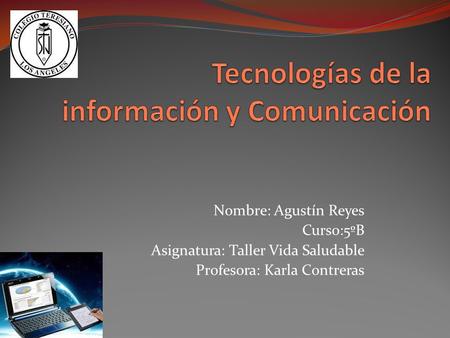 Nombre: Agustín Reyes Curso:5ºB Asignatura: Taller Vida Saludable Profesora: Karla Contreras.