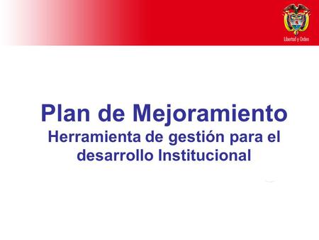 Plan de Mejoramiento Herramienta de gestión para el desarrollo Institucional.