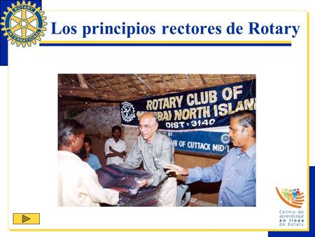 Los principios rectores de Rotary. Cuatro principios básicos guían a los rotarios para alcanzar el ideal de servicio y altos principios éticos: El Objetivo.