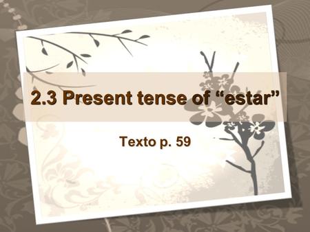 2.3 Present tense of “estar”