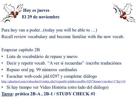 Hoy es jueves El 29 de noviembre Para hoy van a poder...(today you will be able to …) Recall review vocabulary and become familiar with the new vocab.