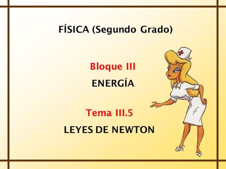 FÍSICA (Segundo Grado) Bloque III ENERGÍA Tema III.5 LEYES DE NEWTON.