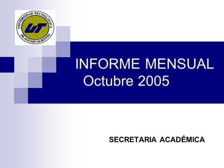 INFORME MENSUAL Octubre 2005 SECRETARIA ACADÉMICA.