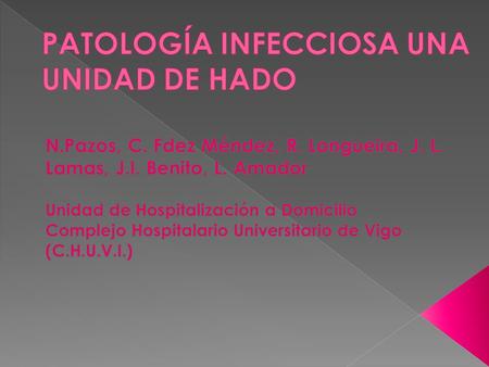 Introducción La patología infecciosa supone un porcentaje importante de las interconsultas que se reciben en las Unidades de Hospitalización a domicilio.