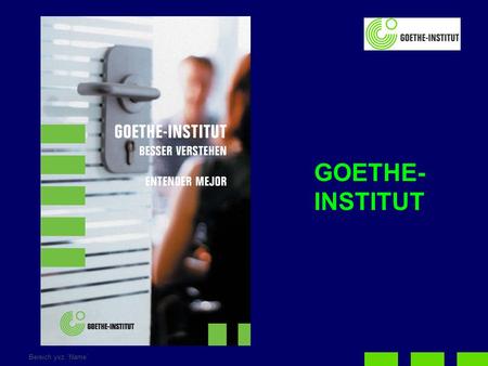 Bereich yxz, 'Name' GOETHE- INSTITUT. Seite 2 GOETHE-INSTITUT ENTENDER MEJOR  El Goethe-Institut es el instituto de cultura de la República Federal de.