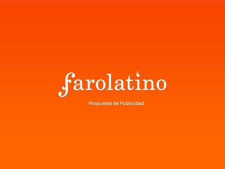 Propuesta de Publicidad. PROPUESTA DE PUBLICIDAD Fundada en 1995 en Buenos Aires, FaroLatino.com es una compañía dedicada a la promoción y venta de música.