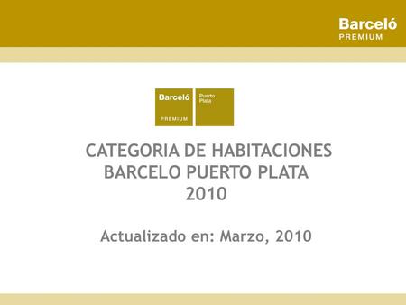 CATEGORIA DE HABITACIONES BARCELO PUERTO PLATA 2010 Actualizado en: Marzo, 2010.