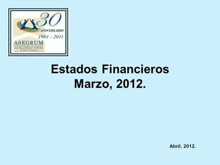 Estados Financieros Marzo, 2012. Abril, 2012.. Actividad mensual.