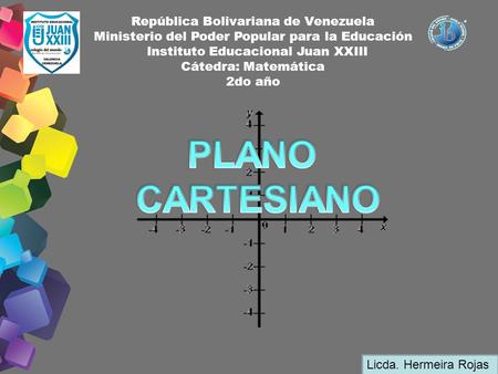 República Bolivariana de Venezuela Ministerio del Poder Popular para la Educación Instituto Educacional Juan XXIII Cátedra: Matemática 2do año Licda. Hermeira.