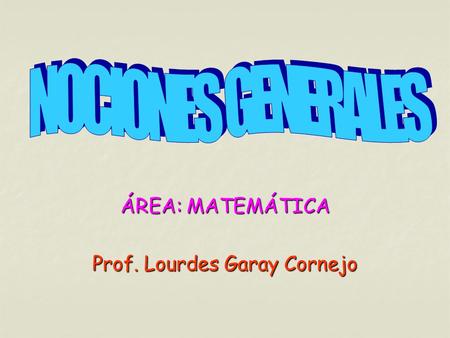 ÁREA: MATEMÁTICA Prof. Lourdes Garay Cornejo