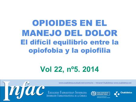 OPIOIDES EN EL MANEJO DEL DOLOR El difícil equilibrio entre la opiofobia y la opiofilia Vol 22, nº5. 2014.
