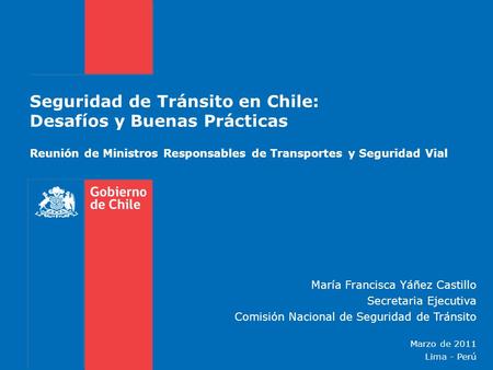 Seguridad de Tránsito en Chile: Desafíos y Buenas Prácticas Reunión de Ministros Responsables de Transportes y Seguridad Vial María Francisca Yáñez Castillo.