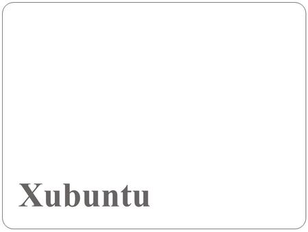 Xubuntu. Es una distribución oficial basada en la distribución GNU/LINUX Ubuntu ; que utiliza el entorno de escritorio Xface. ¿ Que es ?