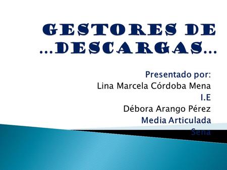 Presentado por: Lina Marcela Córdoba Mena I.E Débora Arango Pérez Media Articulada Sena.