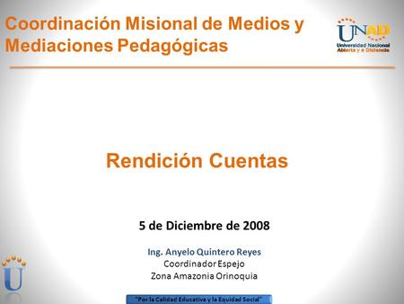 “Por la Calidad Educativa y la Equidad Social” Coordinación Misional de Medios y Mediaciones Pedagógicas Rendición Cuentas 5 de Diciembre de 2008 Ing.