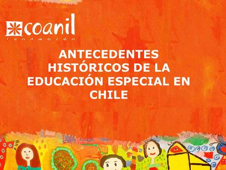 ANTECEDENTES HISTÓRICOS DE LA EDUCACIÓN ESPECIAL EN CHILE