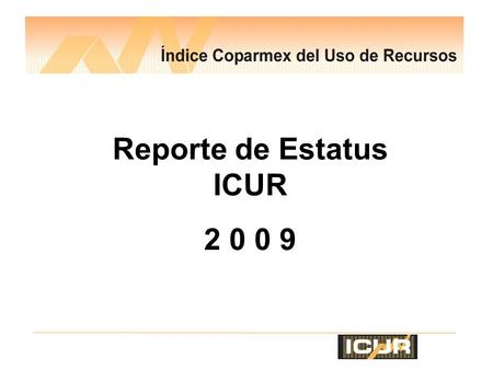 Reporte de Estatus ICUR 2 0 0 9. Carta con solicitud de información a los poderes estatales Llenado de Encuesta electrónica ICUR 2009 Cronograma de Actividades.