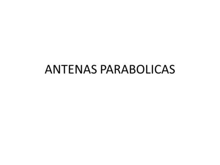 ANTENAS PARABOLICAS.
