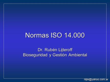 Normas ISO Dr. Rubén Lijteroff Bioseguridad y Gestión Ambiental