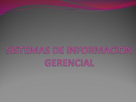 SISTEMAS DE INFORMACION GERENCIAL