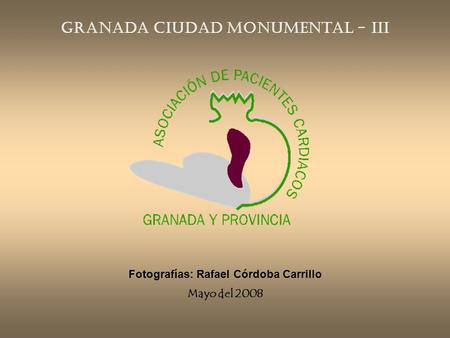 Granada Ciudad Monumental - III Fotografías: Rafael Córdoba Carrillo Mayo del 2008.