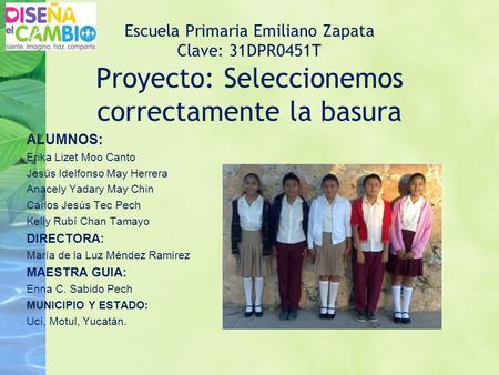 Escuela Primaria Emiliano Zapata Clave: 31DPR0451T Proyecto: Seleccionemos correctamente la basura ALUMNOS: Erika Lizet Moo Canto Jesús Idelfonso May Herrera.