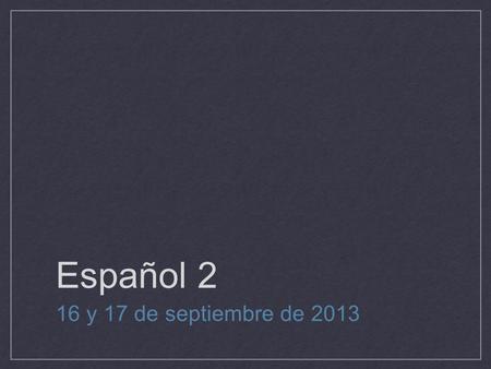 Español 2 16 y 17 de septiembre de 2013. La Campana Hoy es lunes el 16 de septiembre de 2013 Describe la ropa que vas a llevar en estos lugares, tiempos.