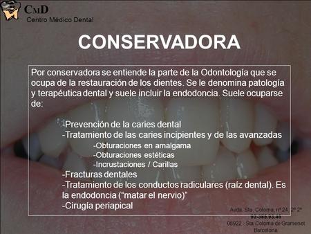 Avda. Sta. Coloma, nº 24, 2º 2º 93-385.93.46 08922 - Sta Coloma de Gramenet Barcelona CMDCMD Centro Médico Dental CONSERVADORA Por conservadora se entiende.