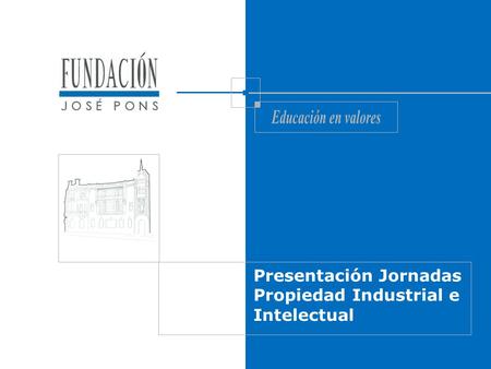 Presentación Jornadas Propiedad Industrial e Intelectual.