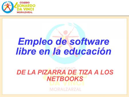 Empleo de software libre en la educación DE LA PIZARRA DE TIZA A LOS NETBOOKS.