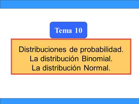 Distribuciones de probabilidad. La distribución Binomial.