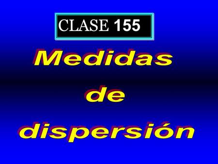 CLASE 155 Medidas de dispersión.