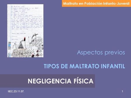 IIEC.23.11.07.1 Aspectos previos TIPOS DE MALTRATO INFANTIL Maltrato en Población Infanto-Juvenil NEGLIGENCIA FÍSICA.