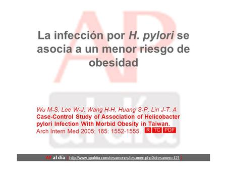 La infección por H. pylori se asocia a un menor riesgo de obesidad Wu M-S, Lee W-J, Wang H-H, Huang S-P, Lin J-T. A Case-Control Study of Association.