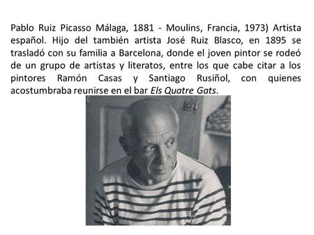 Pablo Ruiz Picasso Málaga, Moulins, Francia, 1973) Artista español