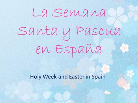 La Semana Santa y Pascua en España Holy Week and Easter in Spain.