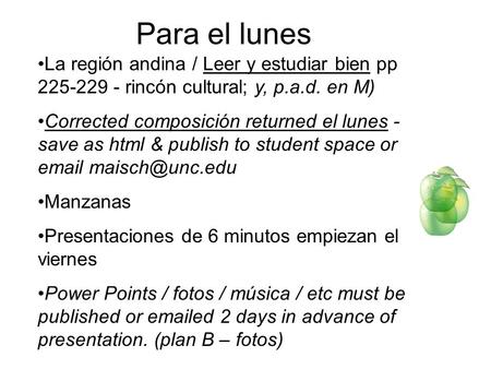 Para el lunes La región andina / Leer y estudiar bien pp 225-229 - rincón cultural; y, p.a.d. en M) Corrected composición returned el lunes - save as html.