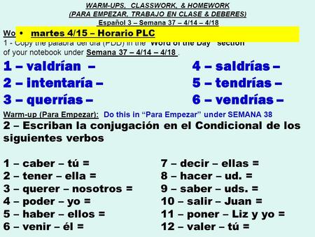 Word of the day (Palabra del día) : 1 - Copy the palabra del día (PDD) in the “Word of the Day” section of your notebook under Semana 37 – 4/14 – 4/18.