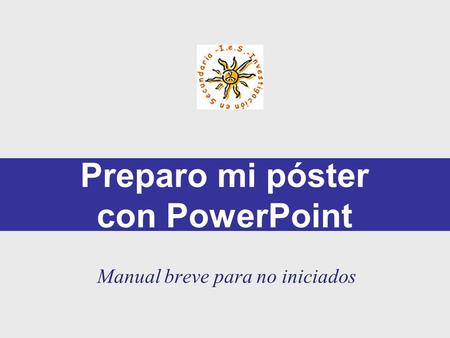 Preparo mi póster con PowerPoint Manual breve para no iniciados.