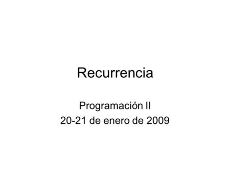 Recurrencia Programación II 20-21 de enero de 2009.