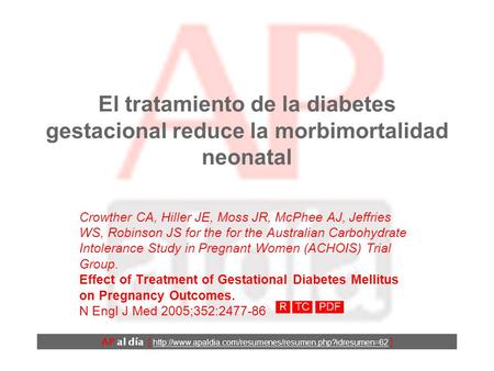 El tratamiento de la diabetes gestacional reduce la morbimortalidad neonatal Crowther CA, Hiller JE, Moss JR, McPhee AJ, Jeffries WS, Robinson JS for.