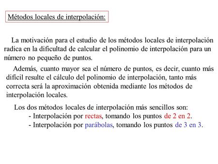 Métodos locales de interpolación: La motivación para el estudio de los métodos locales de interpolación radica en la dificultad de calcular el polinomio.