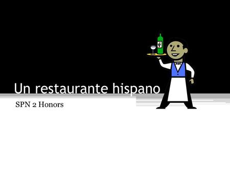 Un restaurante hispano SPN 2 Honors. Nuestro Restaurante PROJECT OUTCOME In groups of 2 or 3, students will produce an authentic fictional restaurant.