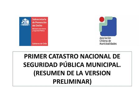 PRIMER CATASTRO NACIONAL DE SEGURIDAD PÚBLICA MUNICIPAL. (RESUMEN DE LA VERSION PRELIMINAR)