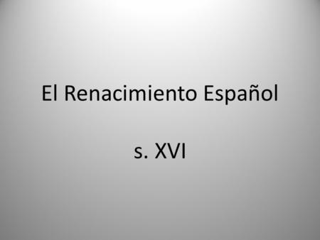 El Renacimiento Español s. XVI