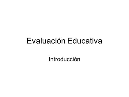 Evaluación Educativa Introducción.